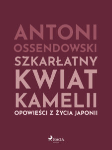 Tytuł: Szkarłatny kwiat kamelii. Opwiesci z zycia Japonii
Autor: Antoni Ossendowski
Wydawnictwo: SAGA Egmont
Formaty: EPUB, MOBI
