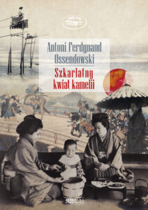 Tytuł: Szkarłatny kwiat kamelii
Autor: Antoni Ferdynand Ossendowski
Wydawnictwo: Zysk i S-ka
Formaty: EPUB, MOBI