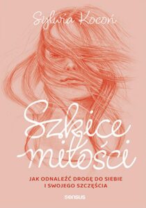 Tytuł: Szkice miłości. Jak odnaleźć drogę do siebie i swojego szczęścia
Autor: Sylwia Kocoń
Wydawnictwo: Sensus
Formaty: EPUB, PDF, MOBI