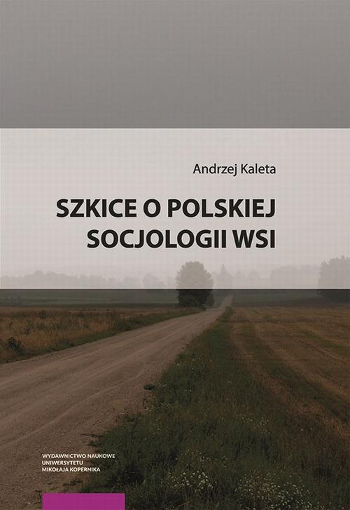 Tytuł: Szkice o polskiej socjologii wsi
Autor: Andrzej Kaleta
Wydawnictwo: Wydawnictwo Naukowe UMK
Formaty: PDF