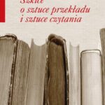 Tytuł: Szkice o sztuce przekładu i sztuce czytania
Autor: Tadeusz Pióro
Wydawnictwo: Wydawnictwa Uniwersytetu Warszawskiego
Formaty: PDF, EPUB, MOBI