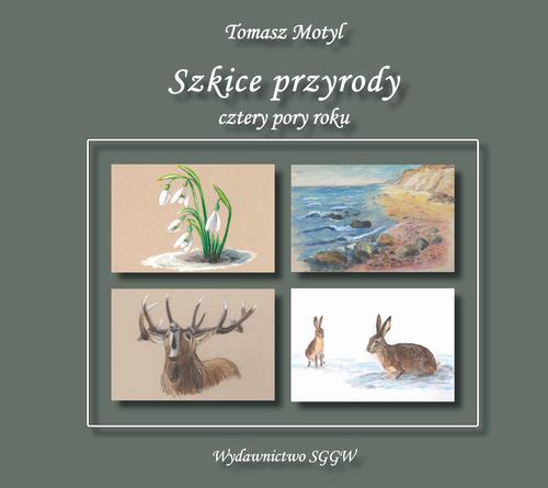 Tytuł: Szkice przyrody - cztery pory roku
Autor: Tomasz Motyl
Wydawnictwo: Szkoła Główna Gospodarstwa Wiejskiego SGGW w Warszawie
Formaty: PDF
