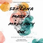 Tytuł: Szklana maska, mroczny on
Autor: Dominika Luboń
Wydawnictwo: NieZwykłe
Formaty: MP3