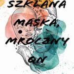 Tytuł: Szklana maska mroczny on
Autor: Dominika Luboń
Wydawnictwo: NieZwykłe
Formaty: MOBI, EPUB
