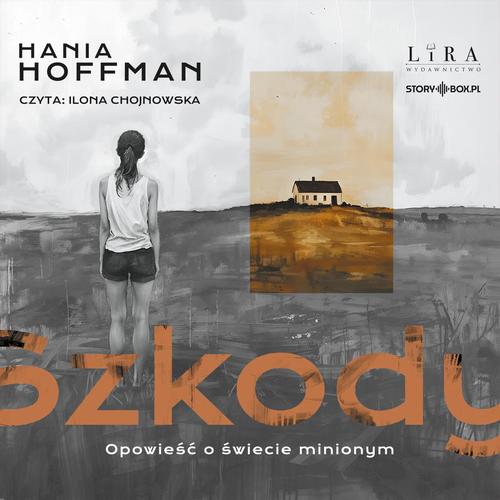 Tytuł: Szkody
Autor: Hania Hoffman
Wydawnictwo: Storybox
Formaty: MP3