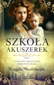 Tytuł: Szkoła akuszerek
Autor: Weronika Wierzchowska
Wydawnictwo: Prószyński Media
Formaty: EPUB, MOBI