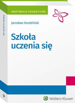 Tytuł: Szkoła uczenia się
Autor: Jarosław Kordziński
Wydawnictwo: Wolters Kluwer
Formaty: PDF