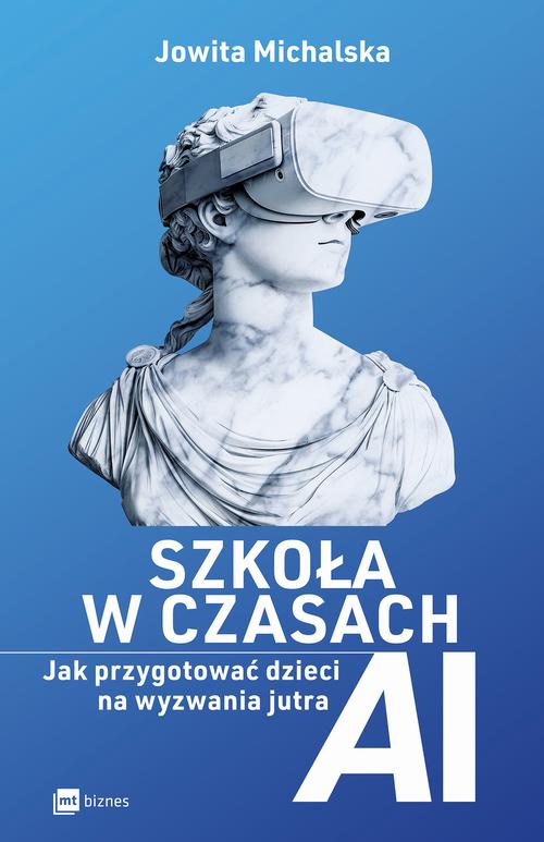 Tytuł: Szkoła w czasach AI
Autor: Jowita Michalska
Wydawnictwo: MT Biznes
Formaty: MOBI, EPUB