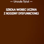 Tytuł: Szkoła wobec ucznia z rodziny dysfunkcyjnej
Autor: Urszula Tyluś
Wydawnictwo: Uniwersytet w Siedlcach
Formaty: PDF