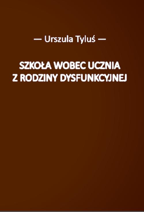 Tytuł: Szkoła wobec ucznia z rodziny dysfunkcyjnej
Autor: Urszula Tyluś
Wydawnictwo: Uniwersytet w Siedlcach
Formaty: PDF