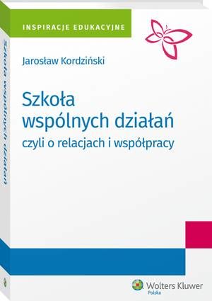 Tytuł: Szkoła wspólnych działań, czyli o relacjach i współpracy
Autor: Jarosław Kordziński
Wydawnictwo: Wolters Kluwer
Formaty: PDF