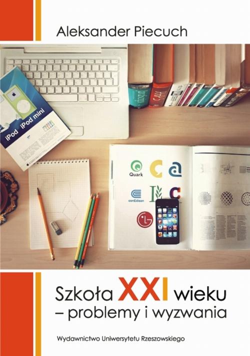 Tytuł: Szkoła XXI wieku
Autor: Aleksander Piecuch
Wydawnictwo: Wydawnictwo Uniwersytetu Rzeszowskiego
Formaty: PDF