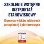 Szkolenie wstępne Instruktaż stanowiskowy Kierowca wózków widłowych (sztaplarek) i platformowych — okładka e-booka