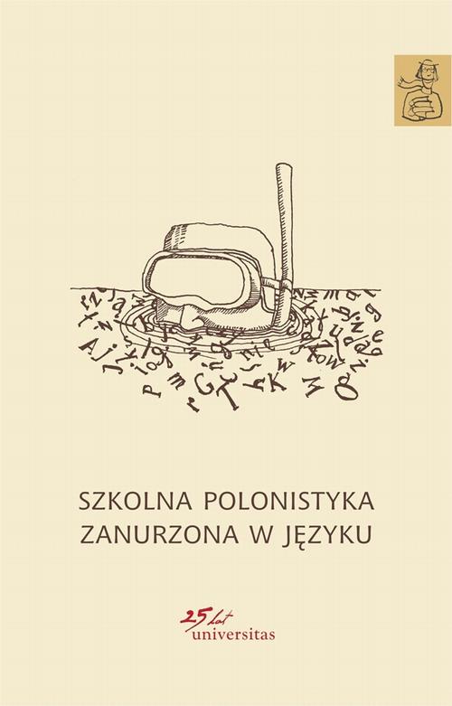 Tytuł: Szkolna polonistyka zanurzona w języku
Autor: 
Wydawnictwo: Universitas
Formaty: PDF