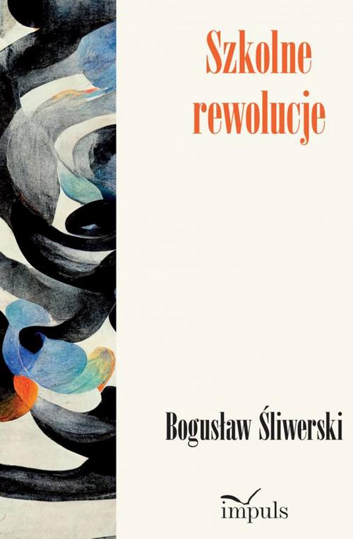Tytuł: Szkolne rewolucje
Autor: Bogusław Śliwerski
Wydawnictwo: Impuls
Formaty: EPUB, PDF, MOBI