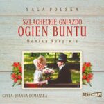 Tytuł: Szlacheckie gniazdo. Tom 2. Ogień buntu
Autor: Monika Rzepiela
Wydawnictwo: Storybox
Formaty: MP3