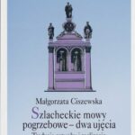 Tytuł: Szlacheckie mowy pogrzebowe - dwa ujęcia
Autor: Małgorzata Ciszewska
Wydawnictwo: Instytut Badań Literackich PAN
Formaty: PDF, MOBI, EPUB