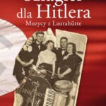 Tytuł: Szlagier dla Hitlera. Muzycy z Laurahütte
Autor: Michał Jędryka
Wydawnictwo: Śląsk Sp z o.o.Wydawnictwo Naukowe
Formaty: PDF, EPUB, MOBI