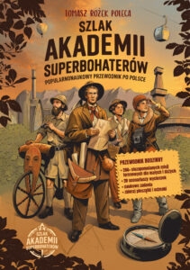 Szlak Akademii Superbohaterów. Popularnonaukowy przewodnik po Polsce. — okładka e-booka