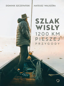 Tytuł: Szlak Wisły. 1200 km pieszej przygody
Autor: Mateusz Waligóra, Dominik Szczepański
Wydawnictwo: Wydawnictwo Otwarte
Formaty: EPUB, MOBI