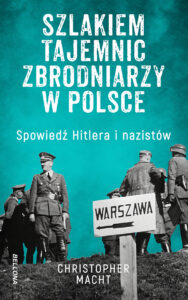 Tytuł: Szlakiem tajemnic zbrodniarzy w Polsce. Spowiedź Hitlera i nazistów
Autor: Christopher Macht
Wydawnictwo: Bellona
Formaty: EPUB, MOBI