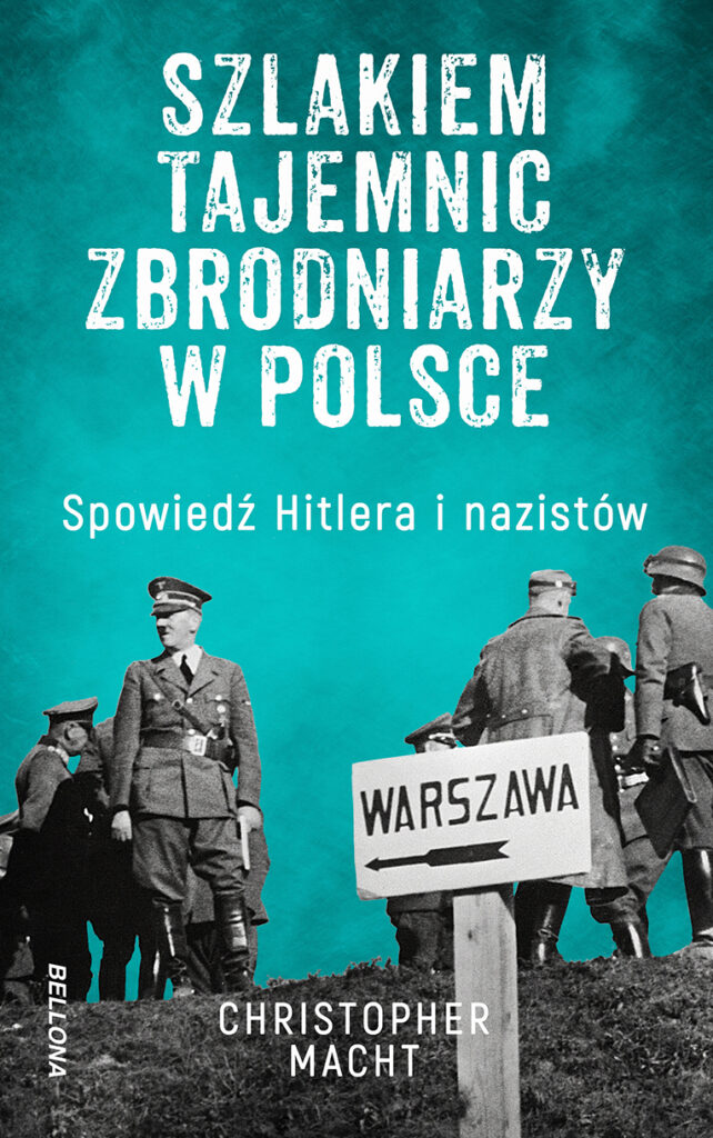 Szlakiem tajemnic zbrodniarzy w Polsce. Spowiedź Hitlera i nazistów — okładka