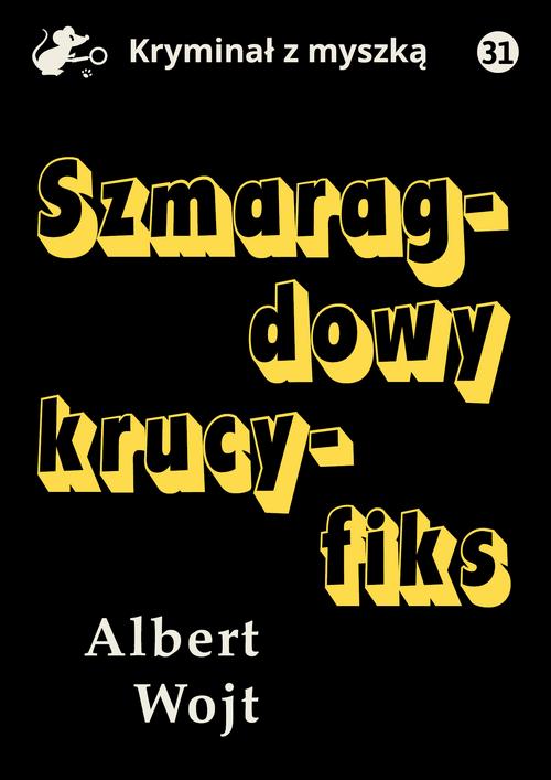 Tytuł: Szmaragdowy krucyfiks
Autor: Albert Wojt
Wydawnictwo: Estymator
Formaty: PDF, EPUB, MOBI
