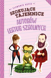 Tytuł: Szokujące tajemnice autorów lektur szkolnych
Autor: Sławomir Koper
Wydawnictwo: Fronda
Formaty: EPUB, MOBI