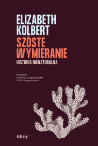 Tytuł: Szóste wymieranie. Historia nienaturalna
Autor: Elizabeth Kolbert
Wydawnictwo: Wydawnictwo Filtry
Formaty: EPUB, MOBI