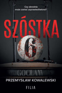 Tytuł: Szóstka
Autor: Przemysław Kowalewski
Wydawnictwo: FILIA
Formaty: EPUB, MOBI