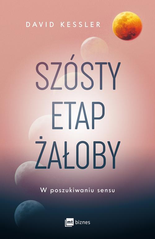 Tytuł: Szósty etap żałoby
Autor: David Kessler
Wydawnictwo: MT Biznes
Formaty: EPUB, MOBI
