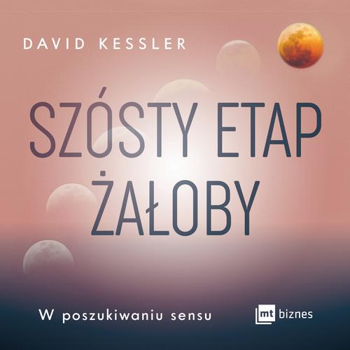 Tytuł: Szósty etap żałoby
Autor: David Kessler
Wydawnictwo: MT Biznes
Formaty: MP3