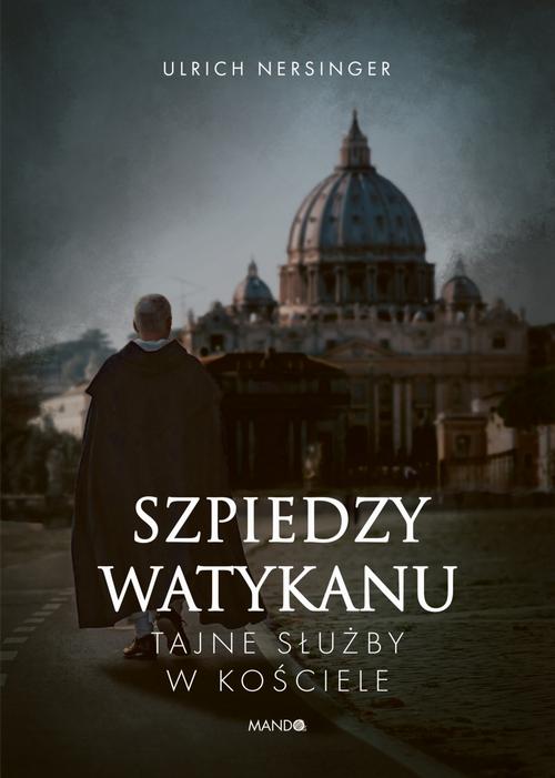 Tytuł: Szpiedzy Watykanu. Tajne służby w Kościele
Autor: Ulrich Nersinger
Wydawnictwo: Mando
Formaty: EPUB
