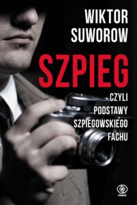 Tytuł: Szpieg, czyli podstawy szpiegowskiego fachu
Autor: Wiktor Suworow
Wydawnictwo: REBIS
Formaty: EPUB, MOBI