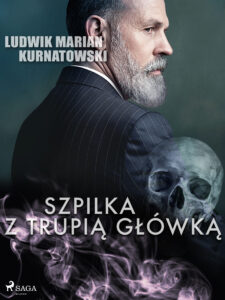 Tytuł: Szpilka z trupią główką
Autor: Ludwik Marian Kurnatowski
Wydawnictwo: SAGA Egmont
Formaty: EPUB, MOBI