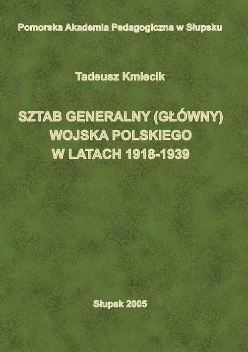 Tytuł: Sztab Generalny (Główny) Wojska Polskiego w latach 1918-1939
Autor: Tadeusz Kmiecik
Wydawnictwo: Uniwersytet Pomorski w Słupsku
Formaty: PDF