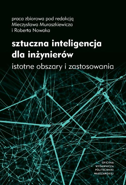 Tytuł: Sztuczna inteligencja dla inżynierów. Istotne obszary i zastosowania
Autor: Mieczysław Muraszkiewicz, Robert Nowak
Wydawnictwo: Oficyna Wydawnicza Politechniki Warszawskiej
Formaty: PDF