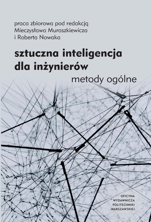 Tytuł: Sztuczna inteligencja dla inżynierów. Metody ogólne
Autor: Mieczysław Muraszkiewicz, Robert Nowak
Wydawnictwo: Oficyna Wydawnicza Politechniki Warszawskiej
Formaty: PDF