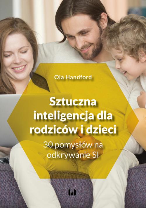 Tytuł: Sztuczna inteligencja dla rodziców i dzieci
Autor: Ola Handford
Wydawnictwo: Wydawnictwo Uniwersytetu Łódzkiego
Formaty: PDF, EPUB, MOBI