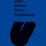Tytuł: Sztuka felietonu Stefana Kisielewskiego
Autor: Monika Wiszniowska
Wydawnictwo: Wydawnictwo Uniwersytetu Śląskiego
Formaty: PDF