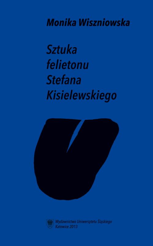 Tytuł: Sztuka felietonu Stefana Kisielewskiego
Autor: Monika Wiszniowska
Wydawnictwo: Wydawnictwo Uniwersytetu Śląskiego
Formaty: PDF