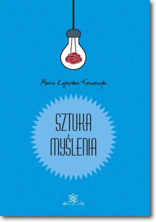 Tytuł: Sztuka myślenia
Autor: Maria Łojewska-Krawczyk
Wydawnictwo: BEL Studio
Formaty: PDF