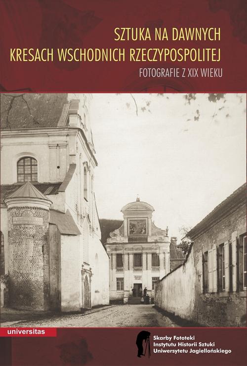 Tytuł: Sztuka na dawnych Kresach Wschodnich Rzeczypospolitej Fotografie z XIX wieku
Autor: Wojciech Walanus
Wydawnictwo: Universitas
Formaty: PDF