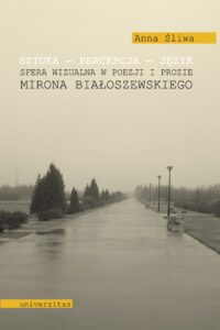 Tytuł: Sztuka - percepcja - język. Sfera wizualna w poezji i prozie Mirona Białoszewskiego
Autor: Anna Śliwa
Wydawnictwo: Universitas
Formaty: PDF