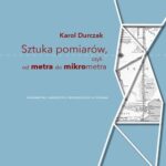 Tytuł: Sztuka pomiarów, czyli od metra do mikrometra
Autor: Karol Durczak
Wydawnictwo: Wydawnictwo Uniwersytetu Przyrodniczego w Poznaniu
Formaty: PDF