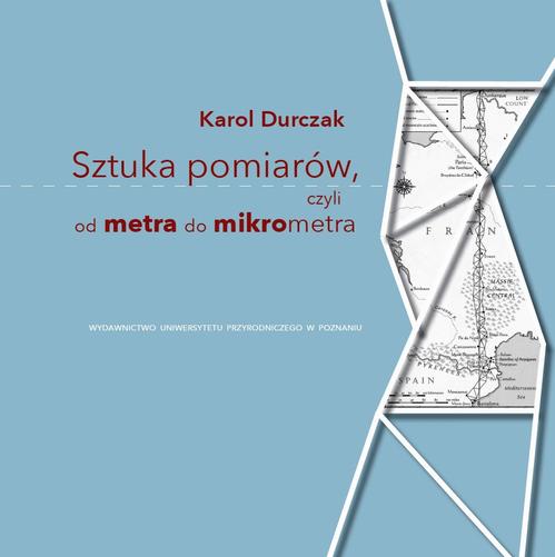 Tytuł: Sztuka pomiarów, czyli od metra do mikrometra
Autor: Karol Durczak
Wydawnictwo: Wydawnictwo Uniwersytetu Przyrodniczego w Poznaniu
Formaty: PDF