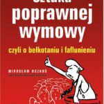 Tytuł: Sztuka poprawnej wymowy czyli o bełkotaniu i faflunieniu
Autor: Mirosław Oczkoś
Wydawnictwo: RM
Formaty: EPUB, MOBI