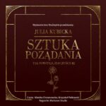 Tytuł: Sztuka pożądania
Autor: Julia Kubicka
Wydawnictwo: NieZwykłe
Formaty: MP3