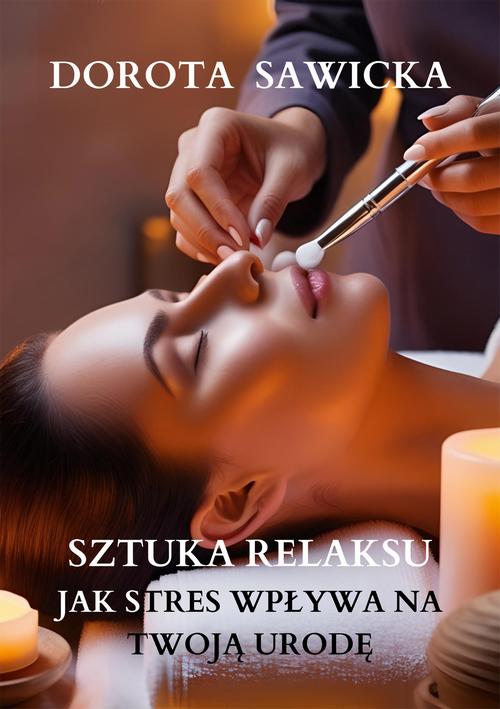 Tytuł: Sztuka relaksu Jak stres wpływa na twoją urodę
Autor: Dorota Sawicka
Wydawnictwo: Wydawnictwo e-bookowo
Formaty: EPUB, MOBI
