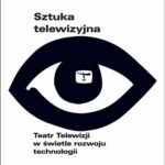 Sztuka telewizyjna. Teatr Telewizji w świetle rozwoju technologii — okładka e-booka